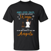 And God Said, I Will Send Them Without Wings, So No one Suspects They Are Angels personalized pet T-shirt