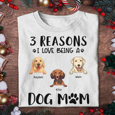 The Reason I Love Being A Dog Mom Personalized T-shirt TS-NN540