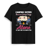 Camping Sisters Because Going Crazy Alone Is Just Not As Much Fun - Personalized T-Shirt, Gift For Besties