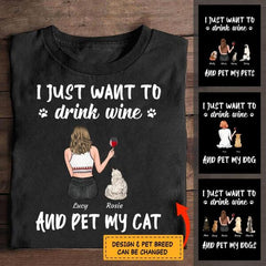 I just want to drink wine and pet my dog - girl and dog, cat personalized T-shirt TS-TU142