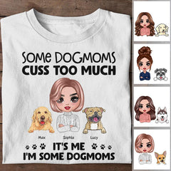Some DogMoms Cuss Too Much It's Me I'm Some DogMoms Personalized T-Shirt TS-NB1268