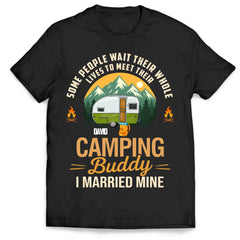 Some People Wait Their Whole Lives To Meet Their Camping Buddy - Personalized T-Shirt, Gift For Camping Lover