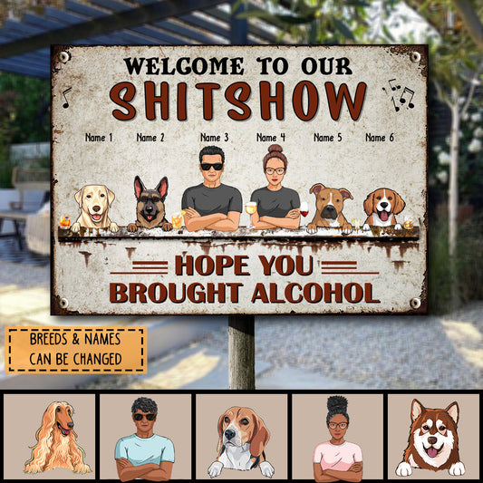 Welcome To The Shitshow Hope You Brought Alcohol, Couple & Dogs, Personalized Dog Breeds Metal Sign, Dog Lovers Gifts
